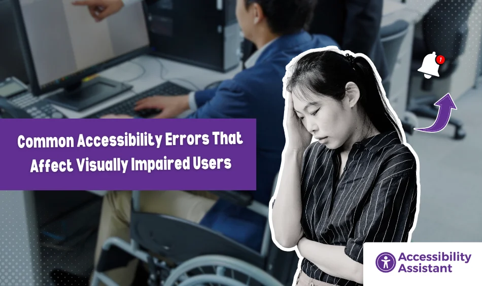 Common Accessibility Errors That Affect Visually Impaired Users (and How to Fix Them)